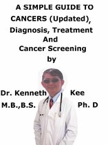 A Simple Guide To Cancers (Updated), Diagnosis, Treatment And Cancer Screening