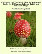 Mushroom and Toadstools: How to Distinguish Easily the Differences between Edible and Poisonous Fungi