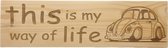 MemoryGift: Houten Tekst Bord: This is my way of life (Kever)