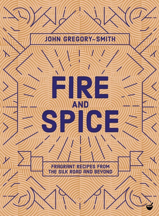 Fire and Spice: Fragrant Recipes from the Silk Road and Beyo ... - cover