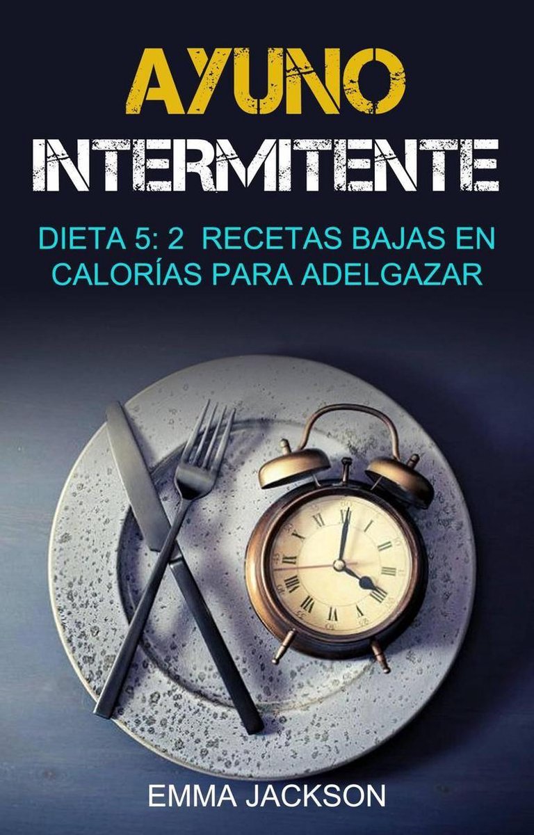 Ayuno Intermitente: Dieta 5: 2 Recetas Bajas En Calorías Para Adelgazar  (ebook), Emma... 