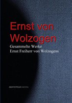 Gesammelte Werke Ernst Freiherr von Wolzogens