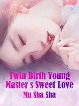 Volume 4 4 - Twin Birth: Young Master’s Sweet Love