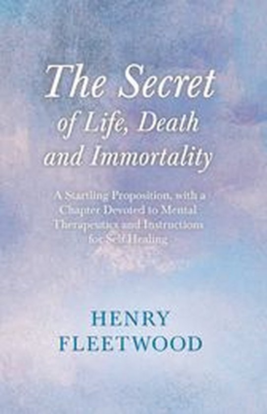The Secret of Life, Death and Immortality - A Startling Prop ... - cover