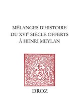 Travaux d'Humanisme et Renaissance - Mélanges d'histoire du XVIe siècle offerts à Henri Meylan