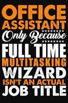 Office Assistant Only Because Full Time Multitasking Wizard Isnt An Actual Job Title