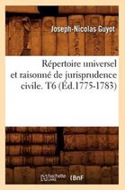 Sciences Sociales- Répertoire Universel Et Raisonné de Jurisprudence Civile. T6 (Éd.1775-1783)
