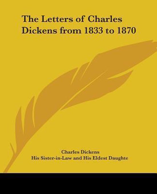 The Letters Of Charles Dickens From 1833 To 1870