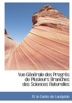 Vue Gacnacrale Des Prograus de Plusieurs Branches Des Sciences Naturelles