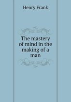 The mastery of mind in the making of a man