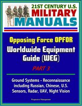 21st Century U.S. Military Manuals: Opposing Force OPFOR Worldwide Equipment Guide (WEG) Part 3 - Ground Systems - Reconnaissance, including Russian, Chinese, U.S., Sensors, Radar, UAV, Night Vision