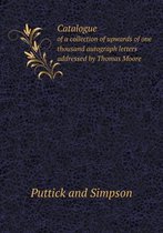 Catalogue of a collection of upwards of one thousand autograph letters addressed by Thomas Moore