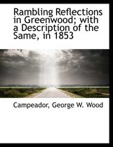 Rambling Reflections in Greenwood; With a Description of the Same, in 1853