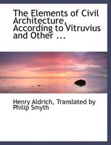 The Elements of Civil Architecture, According to Vitruvius and Other ...