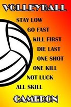 Volleyball Stay Low Go Fast Kill First Die Last One Shot One Kill Not Luck All Skill Cameron