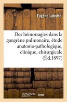 Sciences- Des Hémorragies Dans La Gangrène Pulmonaire: Étude Anatomo-Pathologique, Clinique Et Chirurgicale