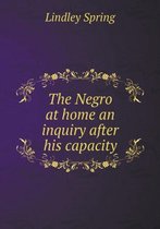 The Negro at home an inquiry after his capacity