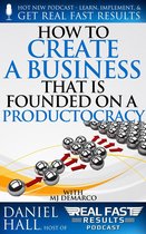 Real Fast Results 99 - How To Create A Business That Is Founded On A Productocracy
