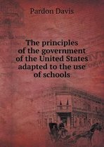 The principles of the government of the United States adapted to the use of schools