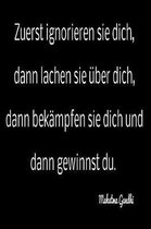 Zuerst ignorieren sie dich, dann lachen sie ber dich, dann bek mpfen sie dich und dann Gewinnst du.