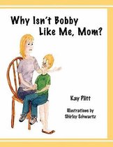 Why Isn't Bobby Like Me, Mom?