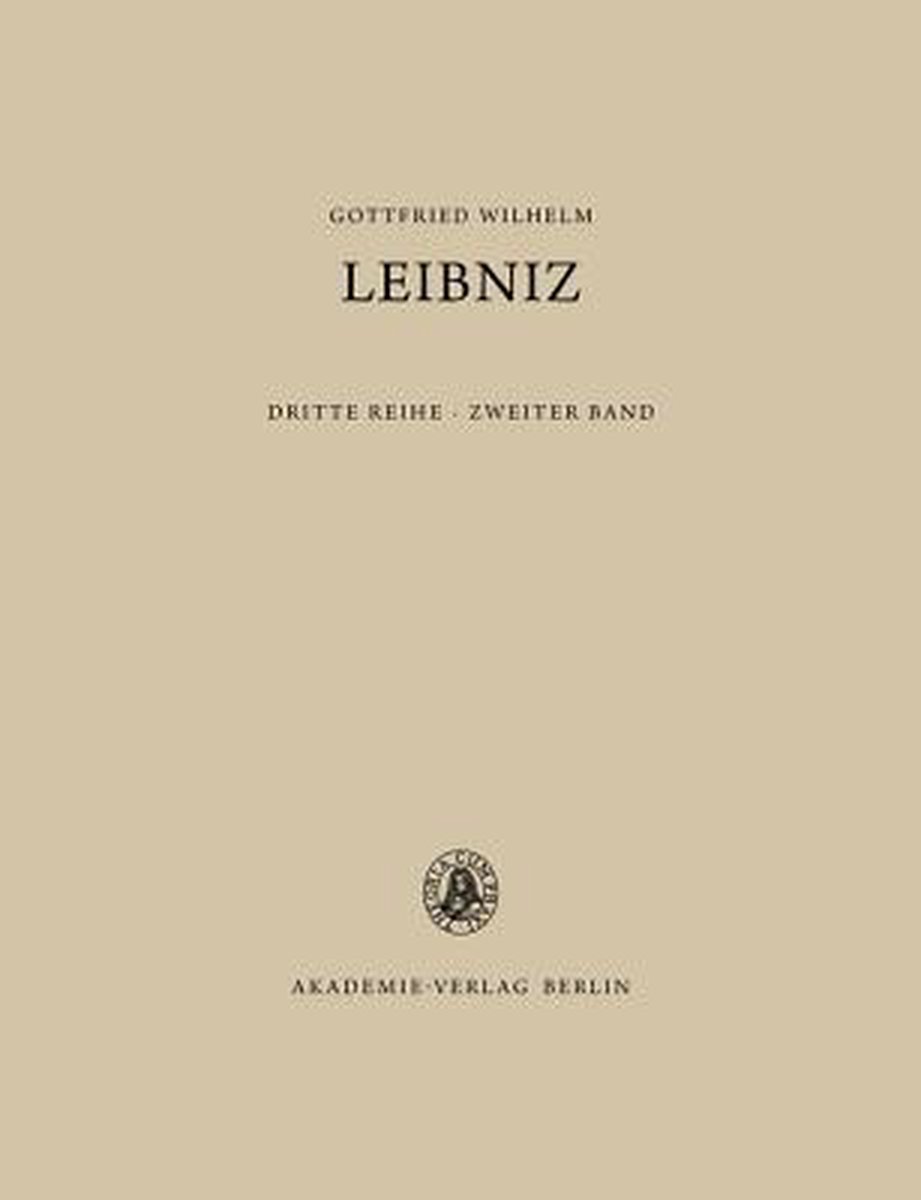 Sämtliche Schriften und Briefe - Gottfried Wilhelm Leibniz