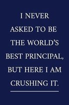 I Never Asked To Be The World's Best Principal, But Here I Am Crushing It.