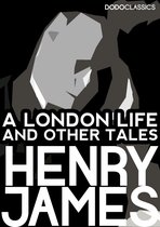 Henry James Collection - A London Life and Other Tales