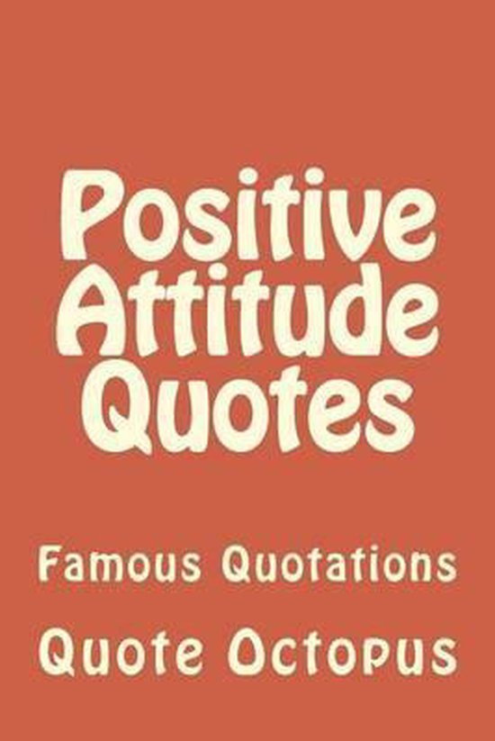 Positive Attitude Quotes Quote Octopus Boeken Bol Com