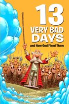 13 Very - 13 Very Bad Days and How God Fixed Them