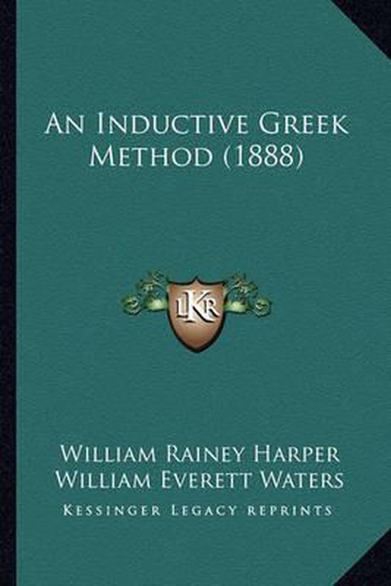 An Inductive Greek Method (1888), William Rainey Harper 9781164572893