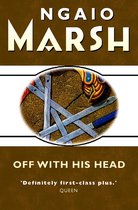 The Ngaio Marsh Collection - Off With His Head (The Ngaio Marsh Collection)
