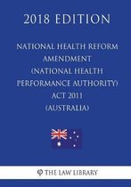 National Health Reform Amendment (National Health Performance Authority) ACT 2011 (Australia) (2018 Edition)