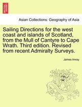 Sailing Directions for the West Coast and Islands of Scotland, from the Mull of Cantyre to Cape Wrath. Third Edition. Revised from Recent Admiralty Surveys.
