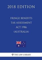 Fringe Benefits Tax Assessment ACT 1986 (Australia) (2018 Edition)