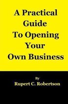 A Practical Guide to Opening Your Own Business