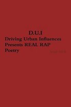 D.U.I. Driving Urban Influences Presents REAL RAP Poetry