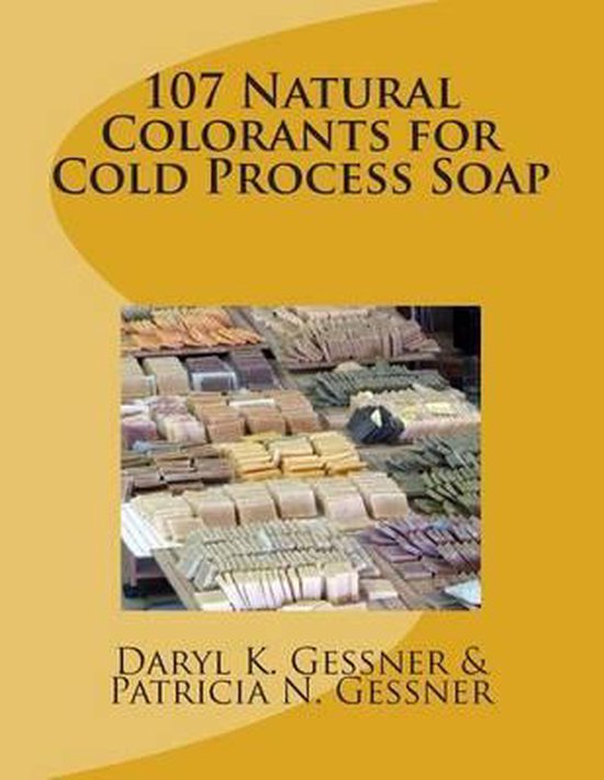 107 Natural Colorants for Cold Process Soap 9781511833196 Daryl K