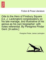 Ode to the Hero of Finsbury Square [I.E. J. Lackington] Congratulatory on His Late Mariage, and Illustrative of His Genius as His Own Biographer