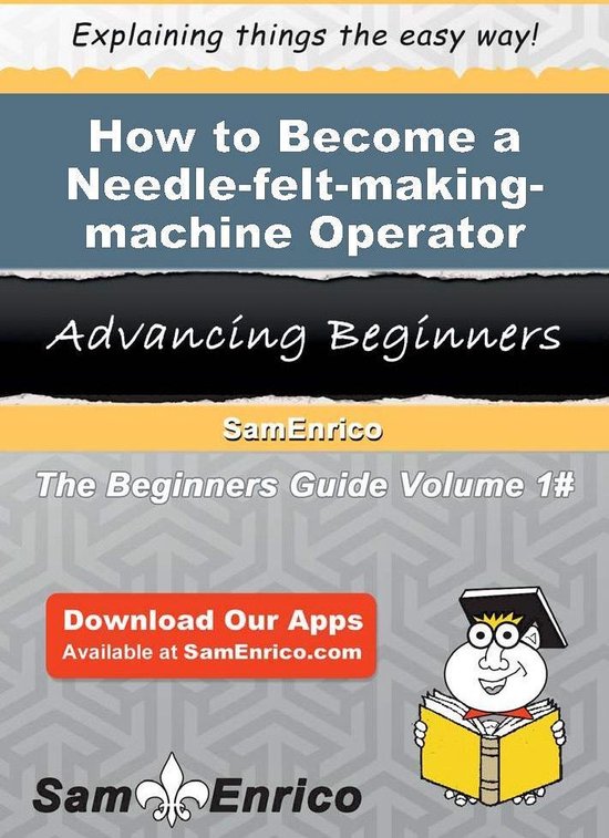 How to Become a Needle-felt-making-machine Operator