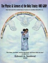 The Physics and Sciences of the Holy Trinity, One God!