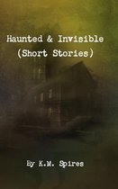 Haunted & Invisible (Short Stories)