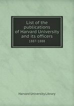 List of the publications of Harvard University and its officers 1887-1888