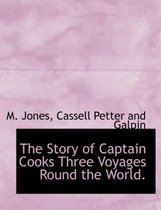 The Story of Captain Cooks Three Voyages Round the World.