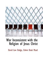 War Inconsistent with the Religion of Jesus Christ