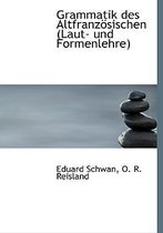 Grammatik Des Altfranzosischen (Laut- Und Formenlehre)