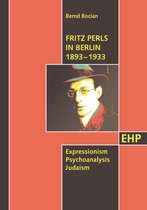 EHP-Edition Humanistische Psychologie - Fritz Perls in Berlin 1893 - 1933