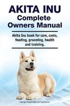 Akita Inu Complete Owners Manual. Akita Inu book for care, costs, feeding, grooming, health and training.