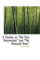 A Treatise on the First Resurrection and the Thousand Years