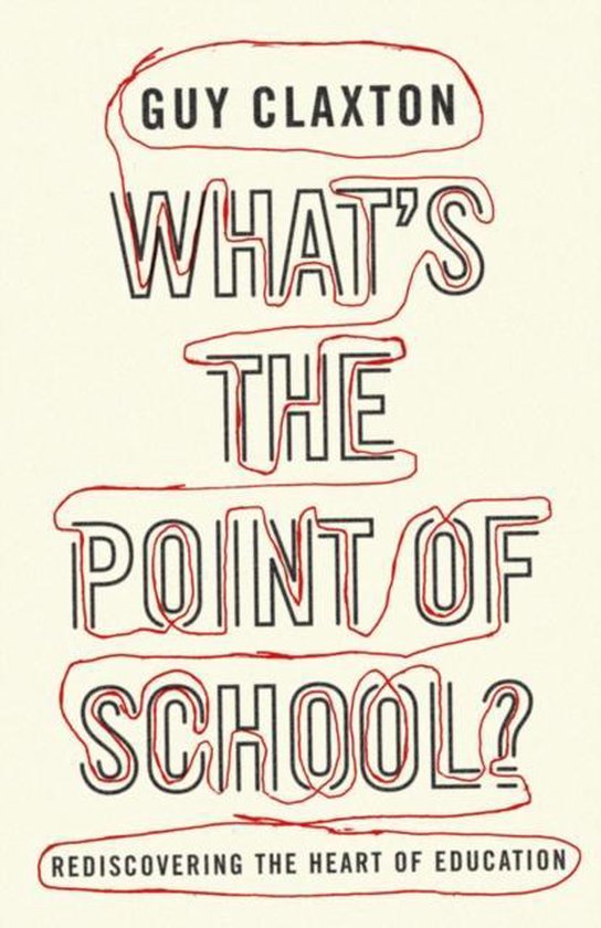 Couverture de livre avec le titre "WHAT'S THE POINT OF SCHOOL? GUY CLAXTON REDISCOVERING THE HEART OF EDUCATION" en lettres noires sur fond crème.